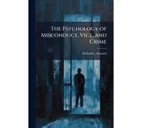 The Psychology of Misconduct, Vice, and Crime