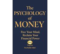 THE PSYCHOLOGY OF MONEY: Free Your Mind, Reclaim Your Financial Power