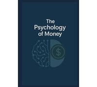 The Psychology of Money: Overcome Biases and Make Better Financial Decisions