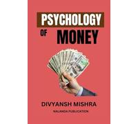 The Psychology of Money: “Understand How People Think About Money and Grow Wisely”