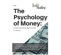 The Psychology of Money: Understanding Behavioral Finance