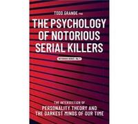 The Psychology of Notorious Serial Killers by Todd Grande Todd Grande (Auteur)