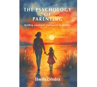 The Psychology of Parenting: Building Emotional Intelligence in Children