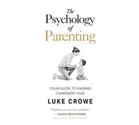 The Psychology of Parenting: Your guide to raising confident kids