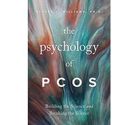 The Psychology of Pcos: Building the Science and Breaking the Silence
