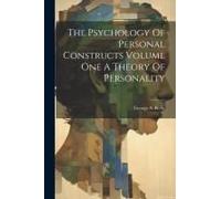 The Psychology Of Personal Constructs Volume One A Theory Of Personality