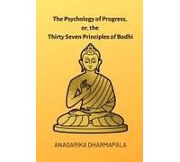 The Psychology Of Progress, Or, The Thirty Seven Principles Of Bodhi