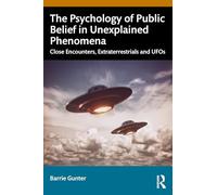 The Psychology of Public Belief in Unexplained Phenomena: Close Encounters, Extraterrestrials and Ufos