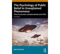 The Psychology of Public Belief in Unexplained Phenomena Close Encounters, Extraterrestrials and UFOs - Barrie Gunter - Routledge - ebook (ePub) - Livre