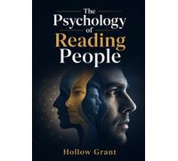 The Psychology of Reading People: How to Analyze Emotions, Decode Intentions, and Predict Human Behavior with Accuracy