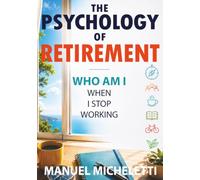 The Psychology of Retirement: Who Am I When I Stop Working