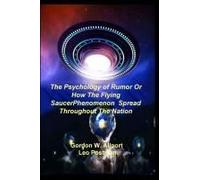 The Psychology Of Rumor Or How The Flying Saucer Phenomenon Spread Throughout The Nation