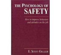 The Psychology of Safety: How to Improve Behaviors and Attitudes on the Job