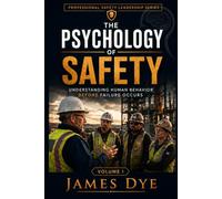 The Psychology of Safety: Understanding Human Behavior Before Failure Occurs