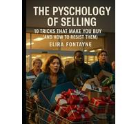 The Psychology of Selling: 10 Tricks That Make You Buy (And How to Resist Them)