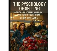 The Psychology of Selling: 10 Tricks That Make You Buy (And How to Resist Them)