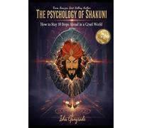 The Psychology of Shakuni: How to Stay 10 Steps Ahead in a Cruel World
