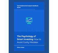 The Psychology of Smart Investing: How to Avoid Costly Mistakes