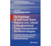 The Psychology of South Asian Shame: Mapping Caste, Colonial & Intergenerational Trauma Transmission in the Western Diaspora: A Contextual, ... Frameworks in South Asian Psychology