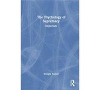 The Psychology of Supremacy by Turner & Dwight University of Brighton & UK Turner Dwight University of Brighton UK (Auteur)
