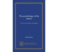 The psychology of the future (Vol-1): ("L'avenir des sciences psychiques")