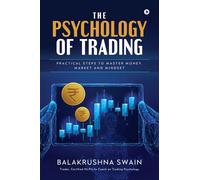 The Psychology of Trading: Practical Steps to Master Money, Market and Mindset