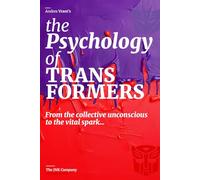 The Psychology of TRANSFORMERS: More Than Meets The Psyche
