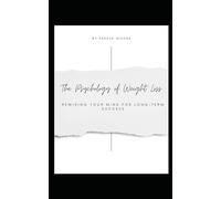 The Psychology of Weight Loss: Rewiring Your Mind for Long-Term Success