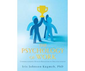 The Psychology of Work: Understanding Human Behavior in Organizations
