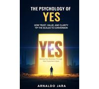 The Psychology of Yes: How Trust, Value, and Clarity Tip the Scales to Conversion