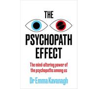 The Psychopath Effect: The mind-altering power of the psychopaths among us