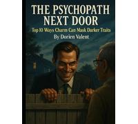 The Psychopath Next Door: Top 10 Ways Charm Can Mask Darker Traits