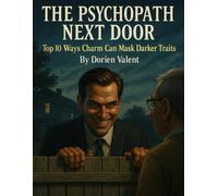 The Psychopath Next Door: Top 10 Ways Charm Can Mask Darker Traits