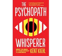 The Psychopath Whisperer: Inside the Minds of Those Without a Conscience