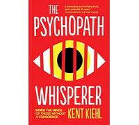 The Psychopath Whisperer: Inside the Minds of Those Without a Conscience by Kent Kiehl (16-Apr-2015) Paperback