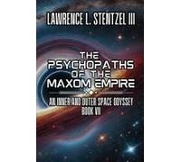 The Psychopaths Of The Maxom Empire: Book Seven Of An Inner And Outer Space Odyssey Series Paperback By Lawrence Stentzel Iii