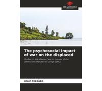 The psychosocial impact of war on the displaced: Studies on the effects of war in the east of the Democratic Republic of Congo (DRC)