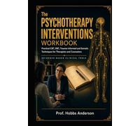 The Psychotherapy Interventions Workbook: Practical CBT, DBT, Trauma-Informed and Somatic Techniques for Therapists and Counselors - Fast Clinical Tools That Work in Session