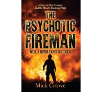 THE PSYCHOTIC FIREMAN: Well, I Never Expected That!