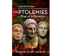 The Ptolemies, Rise of a Dynasty: Ptolemaic Egypt 330-246 Bc