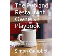 The Pub and Restaurant Owners Playbook: How to start, run and grow a profitable public House, Restaurant or Cafe in 90 Days