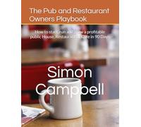The Pub and Restaurant Owners Playbook: How to start, run and grow a profitable public House, Restaurant or Cafe in 90 Days