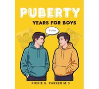 THE PUBERTY YEARS FOR BOYS: What’s Normal, What’s Changing, and How to Grow Through It with Confidence