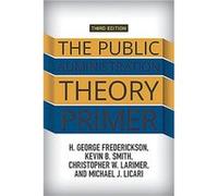 The Public Administration Theory Primer by Licari & Michael J. Indiana State University & USA H George Frederickson, Kevin B Smith, Christopher W Larimer, Michael J Licari (Auteur)