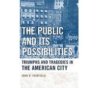 The Public and Its Possibilities, Urban Life, Landscape and Policy John Fairfield (Auteur)