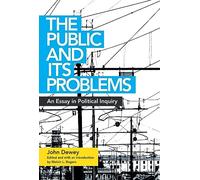 The Public and Its Problems: An Essay in Political Inquiry