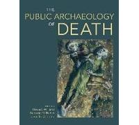 The Public Archaeology Of Death