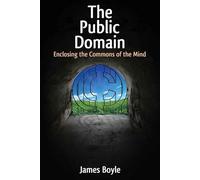 The Public Domain: Enclosing the Commons of the Mind