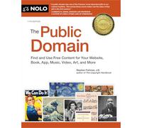 The Public Domain: How to Find & Use Copyright-free Writings, Music, Art & More