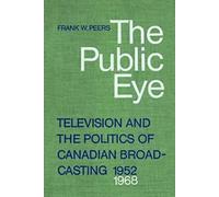 The Public Eye : Television and the Politics of . Peers, W.